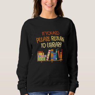 If Found Please Return To Library For Bookish Book Sweatshirt
