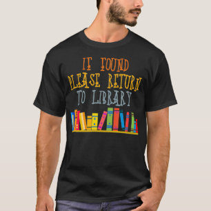 If Found Please Return to Library For Bookish Book T-Shirt