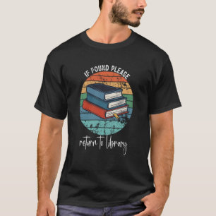 If found please return to library Librarian Book T-Shirt