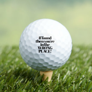 If Found You're In Wrong Place Funny Quote Golf Balls