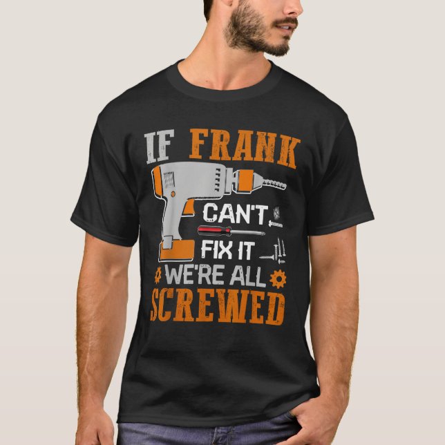 If FRANK Can t Fix it We re All Screwed Gift T-Shirt (Front)