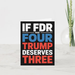 If Franklin D Roosevelt Had Four Trump Deserves Th Card