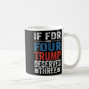 If Franklin D Roosevelt Had Four Trump Deserves Th Coffee Mug