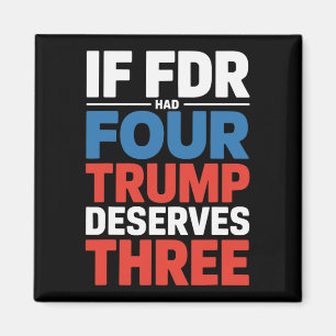 If Franklin D Roosevelt Had Four Trump Deserves Th Magnet