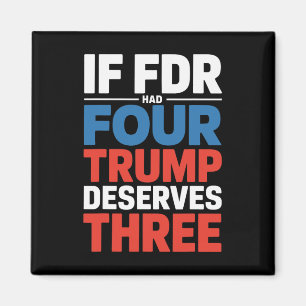 If Franklin D Roosevelt Had Four Trump Deserves Th Magnet