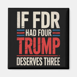 If Franklin D Roosevelt Had Four Trump Deserves Th Magnet