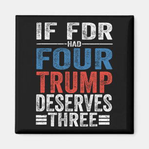 If Franklin D Roosevelt Had Four Trump Deserves Th Magnet