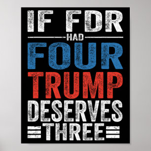If Franklin D Roosevelt Had Four Trump Deserves Th Poster