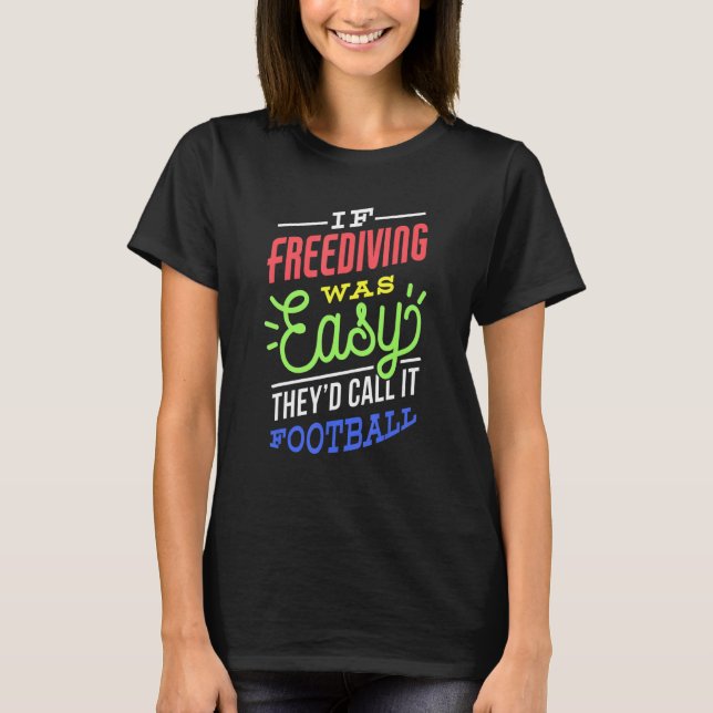 If Freediving Was Easy Saying Funny Freediver T-Shirt (Front)