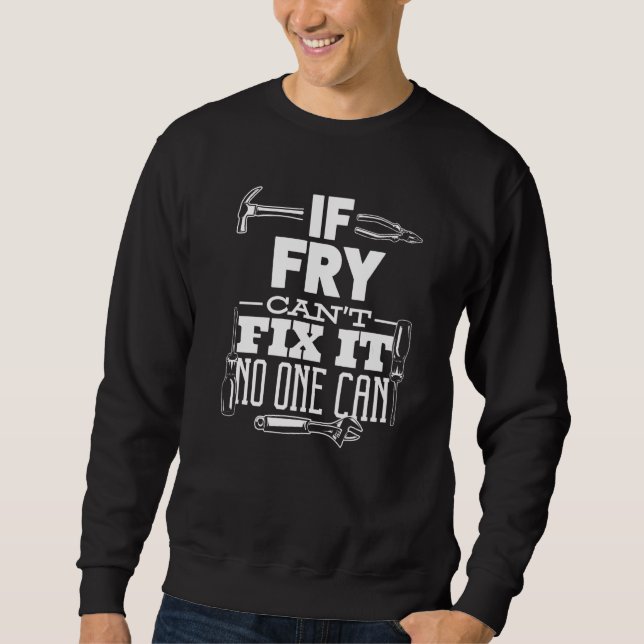 If Fry Can't Fix It No One Can Handyman Fix It All Sweatshirt (Front)