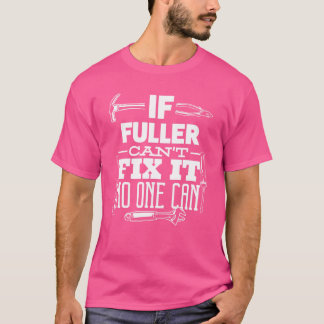 If Fuller Can't Fix It No One Can Handyman Fix It  T-Shirt