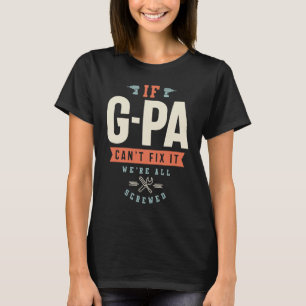 If G Pa Can't Fix It We're All Screwed Grandpa T-Shirt
