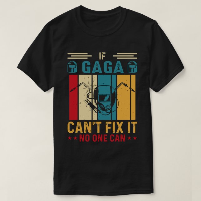 If GAGA Can't Fix It No One Can Welding Welder Vin T-Shirt (Design Front)