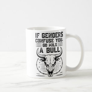 If Genders Confuse You Funny Go Milk A Bull Quote Coffee Mug