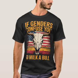 If Genders Confuse You Go Milk A Bull American (on T-Shirt