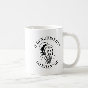 If Genghis Khan So Khan You Funny Motivation Coffee Mug