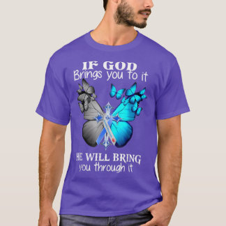 If God Brings You to It He will Bring you Through  T-Shirt