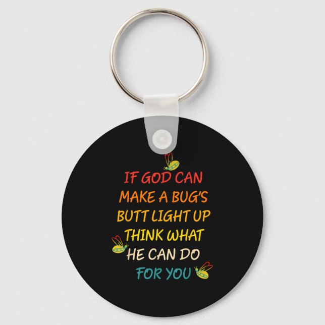 If God Can Make A Bug's Butt Light Up Think What G Key Ring (Front)