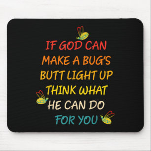 If God Can Make A Bug's Butt Light Up Think What G Mouse Pad