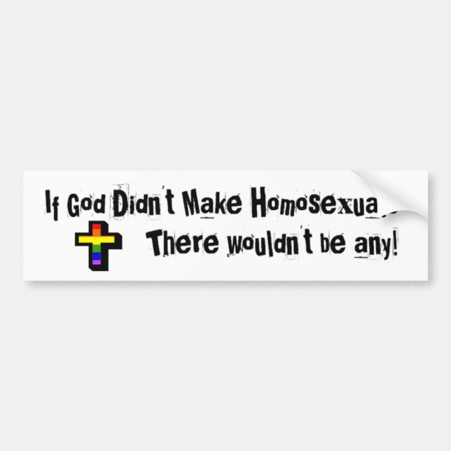 If God Didn't make Homosexuals... Bumper Sticker (Front)