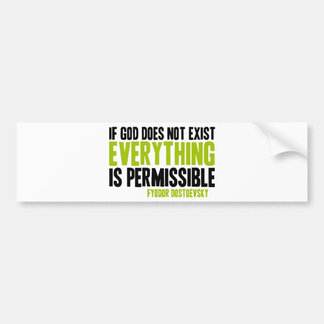 If God Does Not Exist Everything is Permissible Bumper Sticker (Front)
