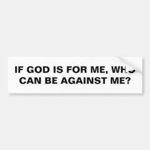 "If God Is For Me..." Bumper Sticker