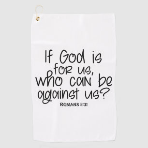 If God is for us who can be against us? Romans 8: Golf Towel