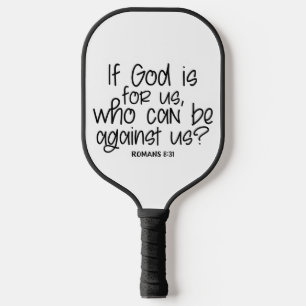 If God is for us who can be against us?  Romans 8: Pickleball Paddle