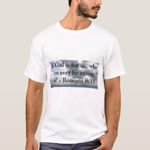 If God is for us, who can ever be against us? T-Shirt