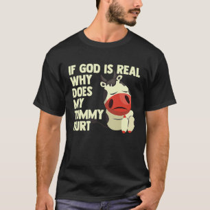 If God Is Real Why Does My Tummy Hurt Sad Cow T-Shirt
