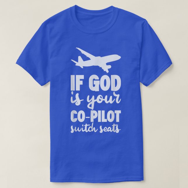 If God Is Your CoPilot, Switch Seats  T-Shirt (Design Front)
