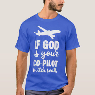 If God Is Your CoPilot, Switch Seats  T-Shirt