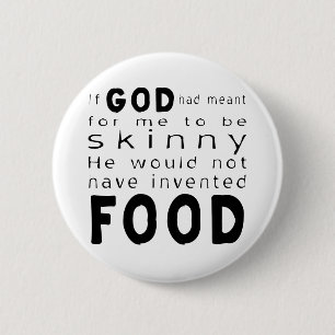 If God Meant Skinny Wouldn't Invented Food 6 Cm Round Badge