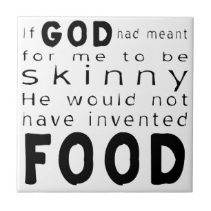 If God Meant Skinny Wouldn't Invented Food Ceramic Tile