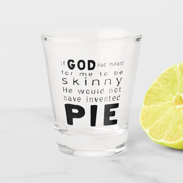 If God Meant Skinny Wouldn't Invented Pie Shot Glass (Front)