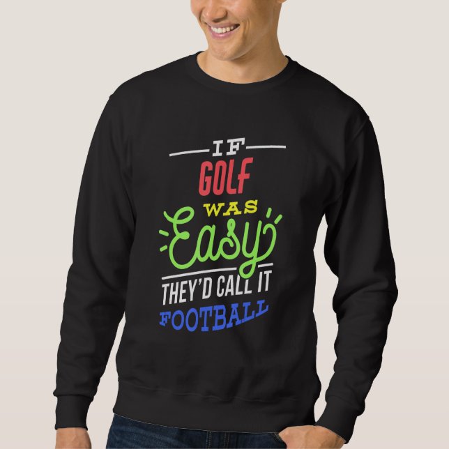 If Golf Was Easy Saying Funny Golfer Sweatshirt (Front)