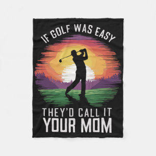 If Golf Was Easy They'd Call It Your Mum Sport Mot Fleece Blanket
