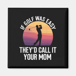If Golf Was Easy They'd Call It Your Mum Sport Mot Magnet
