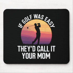 If Golf Was Easy They'd Call It Your Mum Sport Mot Mouse Pad