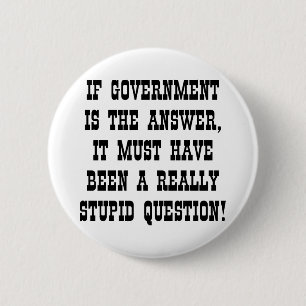 If Government Answer Really Stupid Question 6 Cm Round Badge