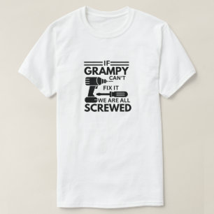 If Grampy Can't Fix It We Are All Screwed T-Shirt