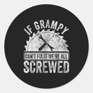 If Grampy Can't Fix It We're All Screwed Shirt Fat Classic Round Sticker