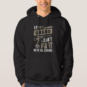 If Grand Grandpa Cant Fix It Were All Screwed Hoodie