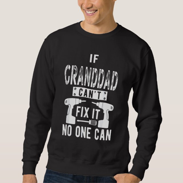 If Granddad Can't Fix It No One Can Grandpa Sweatshirt (Front)