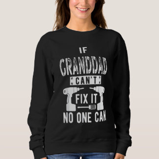 If Granddad Can't Fix It No One Can Grandpa Sweatshirt