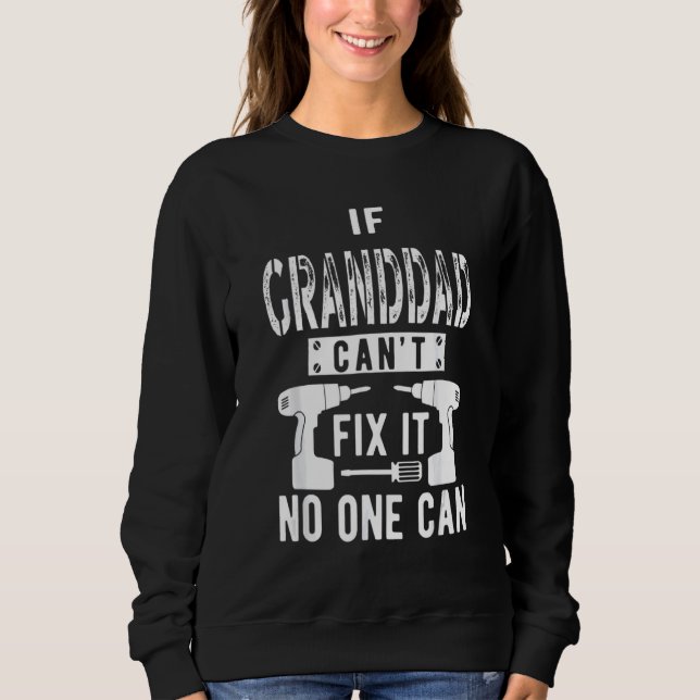 If Granddad Can't Fix It No One Can Grandpa Sweatshirt (Front)