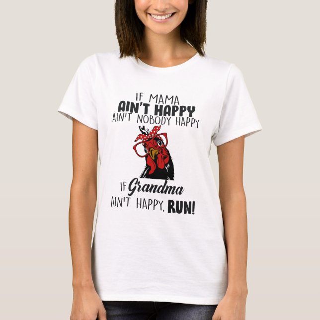 If Grandma Ain't Happy Ain't Nobody Happy Chicken T-Shirt (Front)
