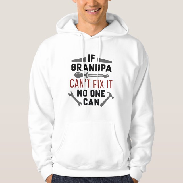 If Grandpa Can’t Fix It No One Can Hoodie (Front)