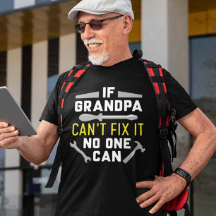 If Grandpa Can’t Fix It No One Can T-Shirt