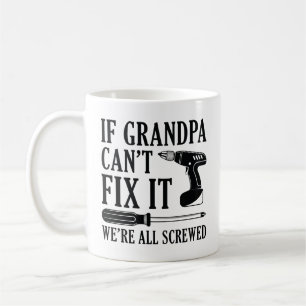 If Grandpa Can’t Fix It We’re All Screwed Coffee Mug